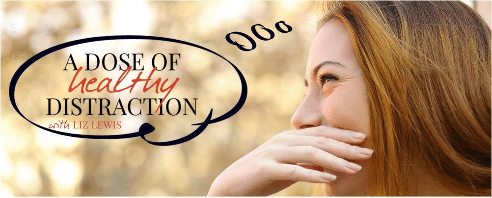 A Dose of Healthy Distraction
